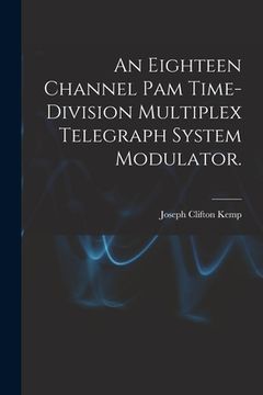 portada An Eighteen Channel Pam Time-division Multiplex Telegraph System Modulator. (en Inglés)