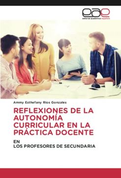 portada Reflexiones de la Autonom�A Curricular en la Pr�Ctica Docente: Enlos Profesores de Secundaria