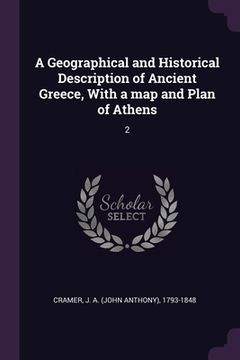 portada A Geographical and Historical Description of Ancient Greece, With a map and Plan of Athens: 2 (en Inglés)