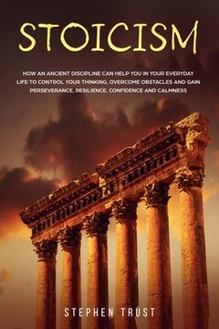 portada Stoicism: How an ancient discipline can help you in your everyday life to control your thinking, overcome obstacles and gain per (in English)