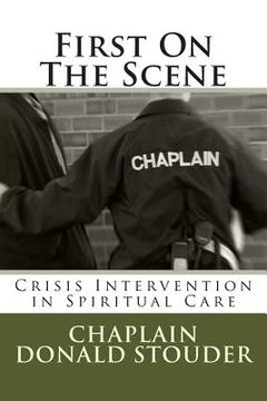 portada First On The Scene: Crisis Intervention in Spiritual Care (en Inglés)
