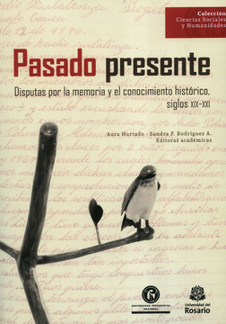 portada PASADO PRESENTE DISPUTAS POR LA MEMORIA Y EL CONOCIMIENTO HISTORICO SIGLOS XIX-XXI (in Spanish)