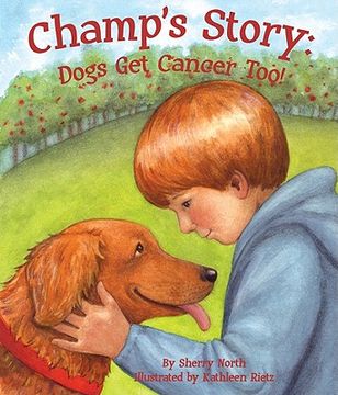 Champ's Story: Dogs Get Cancer Too! (en Inglés)