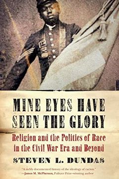 portada Mine Eyes Have Seen the Glory: Religion and the Politics of Race in the Civil war era and Beyond (en Inglés)