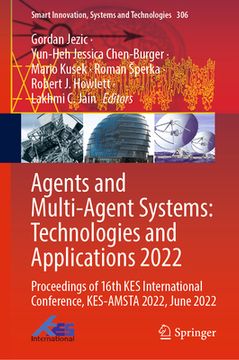 portada Agents and Multi-Agent Systems: Technologies and Applications 2022: Proceedings of 16th Kes International Conference, Kes-Amsta 2022, June 2022 (en Inglés)