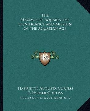 portada the message of aquaria the significance and mission of the aquarian age (en Inglés)