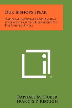 portada our bishops speak: national pastorals and annual statements of the hierarchy of the united states (in English)