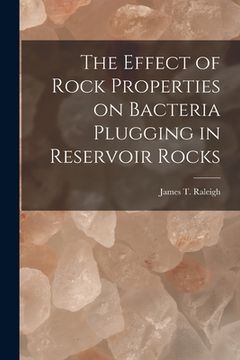 portada The Effect of Rock Properties on Bacteria Plugging in Reservoir Rocks (in English)