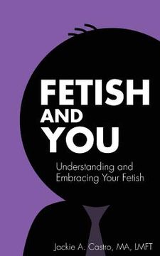 portada Fetish and You: Understanding and Embracing Your Fetish (en Inglés)
