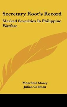 portada secretary root's record: marked severities in philippine warfare: an analysis of the law and facts bearing on the actions and utterances of pre (in English)