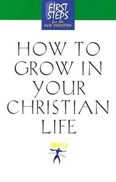 portada How to Grow in Your Christian Life (First Steps for the new Christian) (in English)