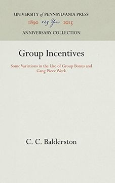 portada Group Incentives: Some Variations in the use of Group Bonus and Gang Piece Work (Industrial Research Department, Wharton School of Finance an) (en Inglés)