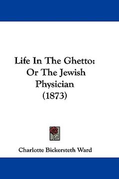 portada life in the ghetto: or the jewish physician (1873) (en Inglés)