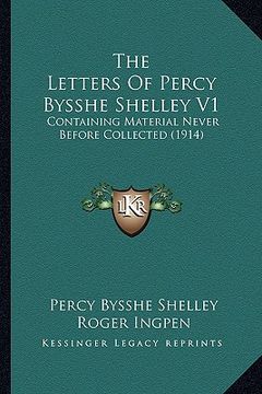 portada the letters of percy bysshe shelley v1: containing material never before collected (1914) (en Inglés)