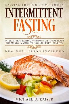 portada Intermittent Fasting: Special Edition - Two Books - Intermittent Fasting with Dash Diet Meal Plans for Maximum Weight Loss and Health Benefi (en Inglés)