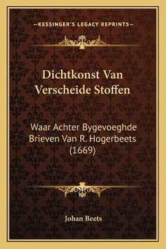 portada Dichtkonst Van Verscheide Stoffen: Waar Achter Bygevoeghde Brieven Van R. Hogerbeets (1669)