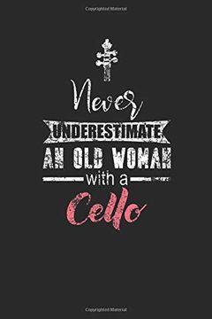 portada Never Underestimate an old Woman With a Cello: Never Underestimate Not, Graph Paper (6" x 9" - 120 Pages) ~ Musical Instruments Themed Not for Daily Journal, Diary, and Gift 