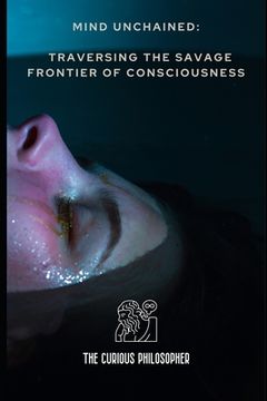 portada Mind Unchained: Traversing the Savage Frontier of Consciousness