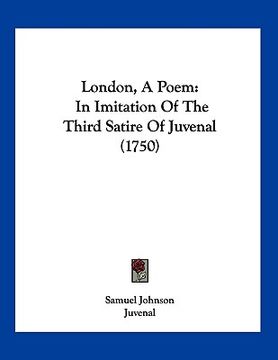 portada london, a poem: in imitation of the third satire of juvenal (1750) (en Inglés)