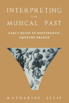 portada interpreting the musical past: early music in nineteenth-century france (en Inglés)