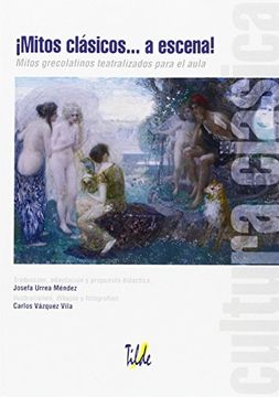 ¡Mitos clásicos… a escena!: Mitos grecolatinos teatralizados para el aula