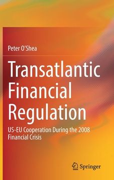 portada Transatlantic Financial Regulation: Us-EU Cooperation During the 2008 Financial Crisis (en Inglés)