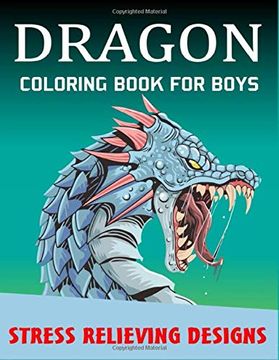 portada Dragon Coloring Book for Boys Stress Relieving Designs: Excellent Coloring Book for Boys, Fantasy Themed Dazzling Dragon Designs to Coloring, Perfect Gift for Dragon Lovers 