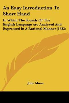 portada an easy introduction to short hand: in which the sounds of the english language are analyzed and expressed in a rational manner (1822) (in English)