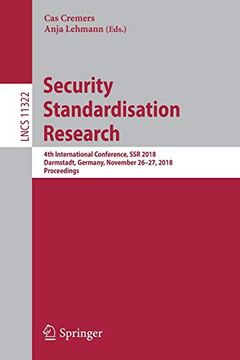 portada Security Standardisation Research: 4th International Conference, ssr 2018, Darmstadt, Germany, November 26-27, 2018, Proceedings (Lecture Notes in Computer Science, 11322) (en Inglés)