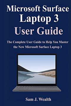 Libro Microsoft Surface Laptop 3 User Guide: The Complete User Guide to