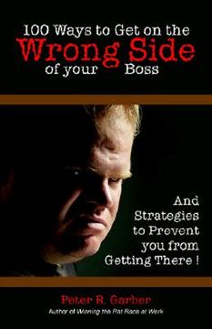 portada 100 ways to get on the wrong side of your boss (en Inglés)
