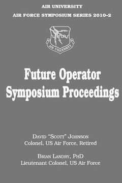 portada Future Operator Symposium Proceedings: Air University Air Force Symposium Series 2010-2 (in English)