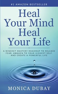 portada Heal Your Mind Heal Your Life: A Mindset Mastery Roadmap To Release Fear, Awaken To Your Highest Self, and Create a Powerful Life (in English)