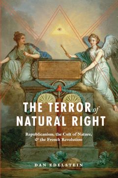 portada The Terror of Natural Right: Republicanism, the Cult of Nature, and the French Revolution 