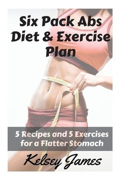portada Six Pack Abs Diet & Exercise Plan: 5 Exercises & 5 Meals to Bust Belly Fat (in English)