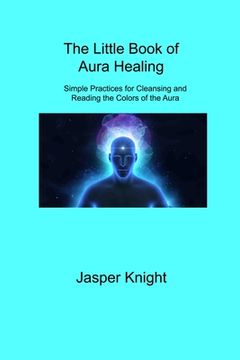 portada The Little Book of Aura Healing: Simple Practices for Cleansing and Reading the Colors of the Aura (en Inglés)