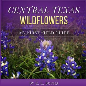 portada Central Texas Wildflowers: A Baby's First Field Guide Book (in English)
