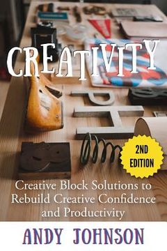 portada Creativity: Creative Block Solutions to Rebuild Creative Confidence and Productivity - 2nd Edition (en Inglés)