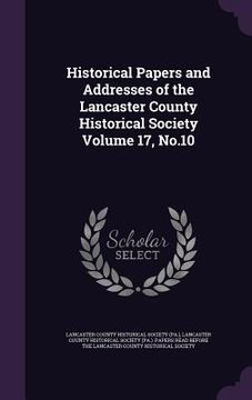 portada Historical Papers and Addresses of the Lancaster County Historical Society Volume 17, No.10