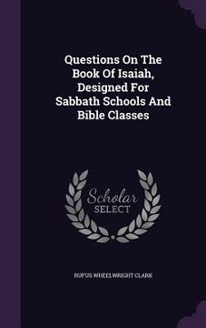 portada Questions On The Book Of Isaiah, Designed For Sabbath Schools And Bible Classes (en Inglés)