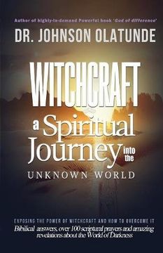 portada witchcraft: a spiritual journey into the unkown: exposing the power of witchcraft and how to overcome it