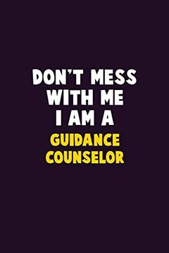 portada Don't Mess With me, i am a Guidance Counselor: 6x9 Career Pride 120 Pages Writing Nots (en Inglés)