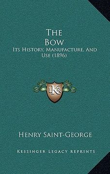 portada the bow: its history, manufacture, and use (1896) (in English)