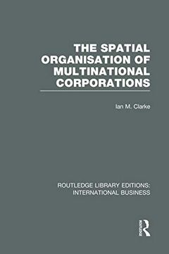 portada The Spatial Organisation of Multinational Corporations (Rle International Business)