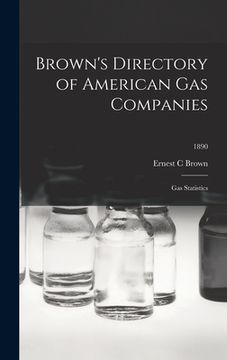 portada Brown's Directory of American Gas Companies: Gas Statistics; 1890 (en Inglés)