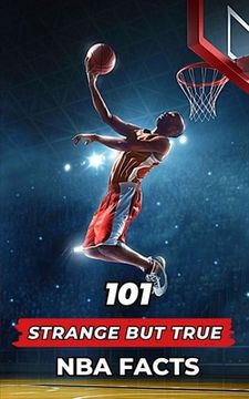 101 Strange But True NBA Facts: Incredible and Surprising Events (en Inglés)