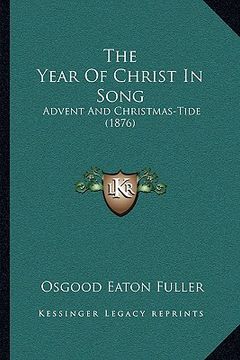 portada the year of christ in song: advent and christmas-tide (1876) (in English)
