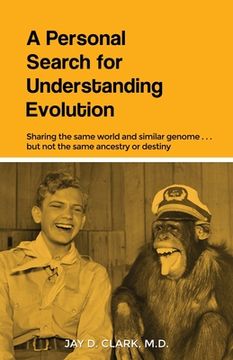 portada A Personal Search for Understanding Evolution: Sharing the same world and similar genome . . . but not the same ancestry or destiny (en Inglés)