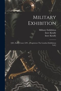 portada Military Exhibition: 1901, Earl's Court, S.W., [proprietors The London Exhibitions Ltd.] (in English)