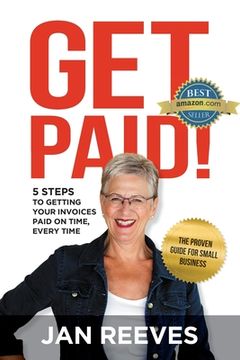 portada Get Paid!: 5 Steps to Getting Your Invoices Paid on Time, Every Time